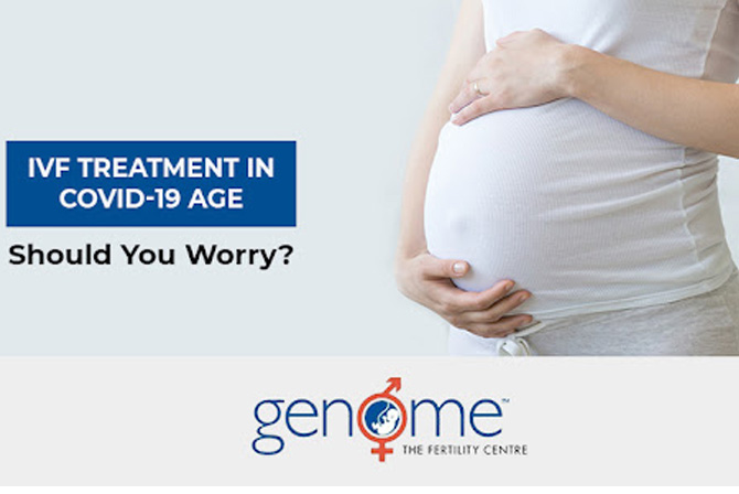 IVF Treatment in Covid-19 Era – Should you Worry?